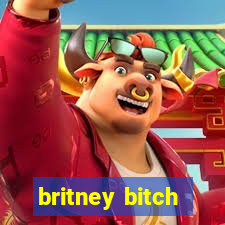 britney bitch